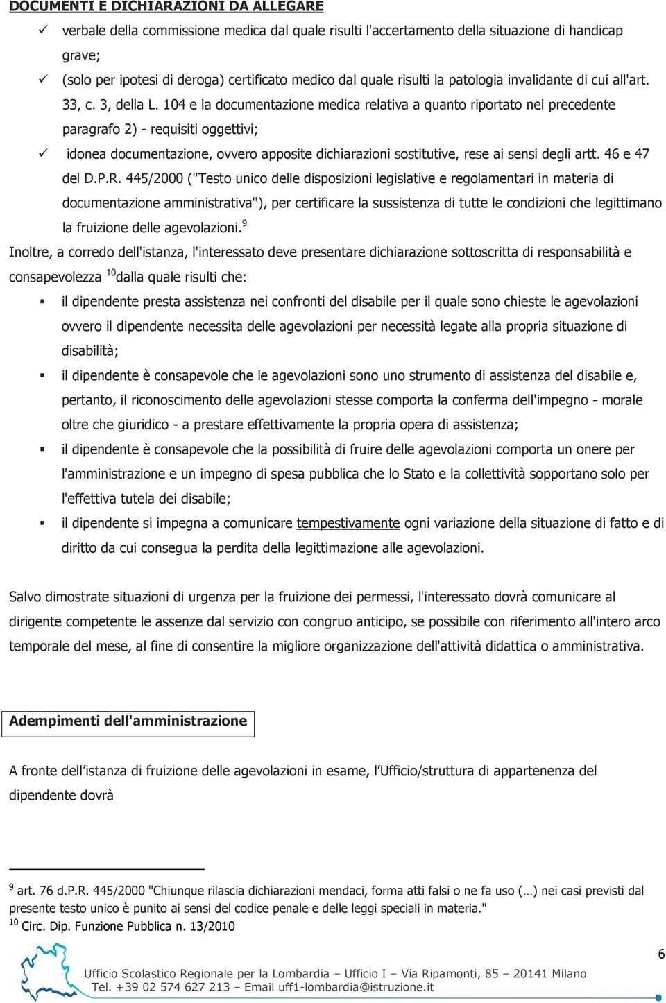 104 e la documentazione medica relativa a quanto riportato nel precedente paragrafo 2) - requisiti oggettivi; idonea documentazione, ovvero apposite dichiarazioni sostitutive, rese ai sensi degli