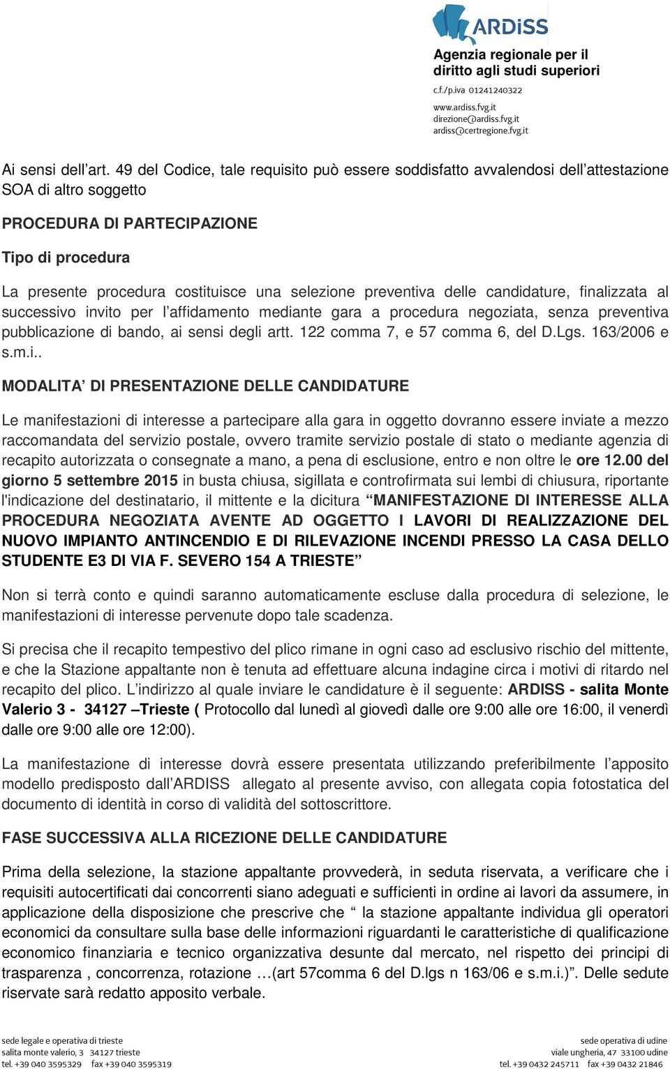 preventiva delle candidature, finalizzata al successivo invito per l affidamento mediante gara a procedura negoziata, senza preventiva pubblicazione di bando, ai sensi degli artt.