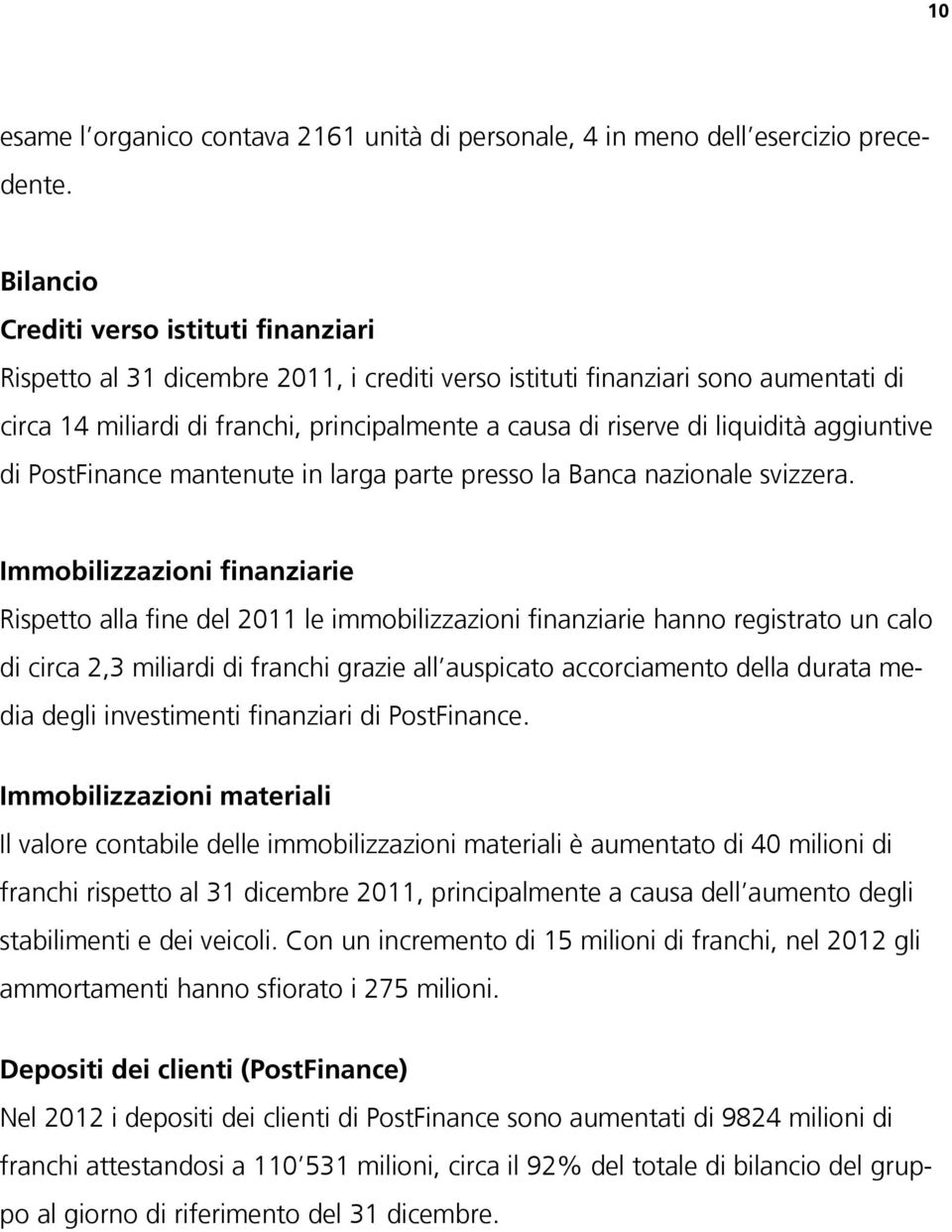 liquidità aggiuntive di PostFinance mantenute in larga parte presso la Banca nazionale svizzera.