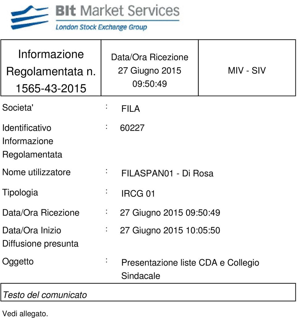 Informazione Regolamentata : 60227 Nome utilizzatore : FILASPAN01 - Di Rosa Tipologia : IRCG 01 Data/Ora