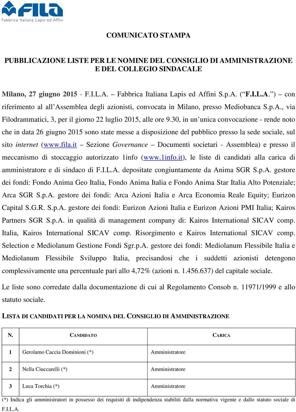 30, in un unica convocazione - rende noto che in data 26 giugno 2015 sono state messe a disposizione del pubblico presso la sede sociale, sul sito internet (www.fila.