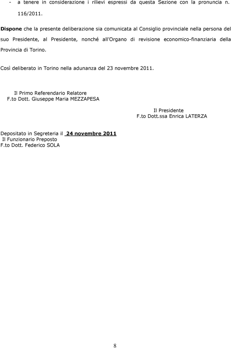 Organo di revisione economico-finanziaria della Provincia di Torino. Così deliberato in Torino nella adunanza del 23 novembre 2011.