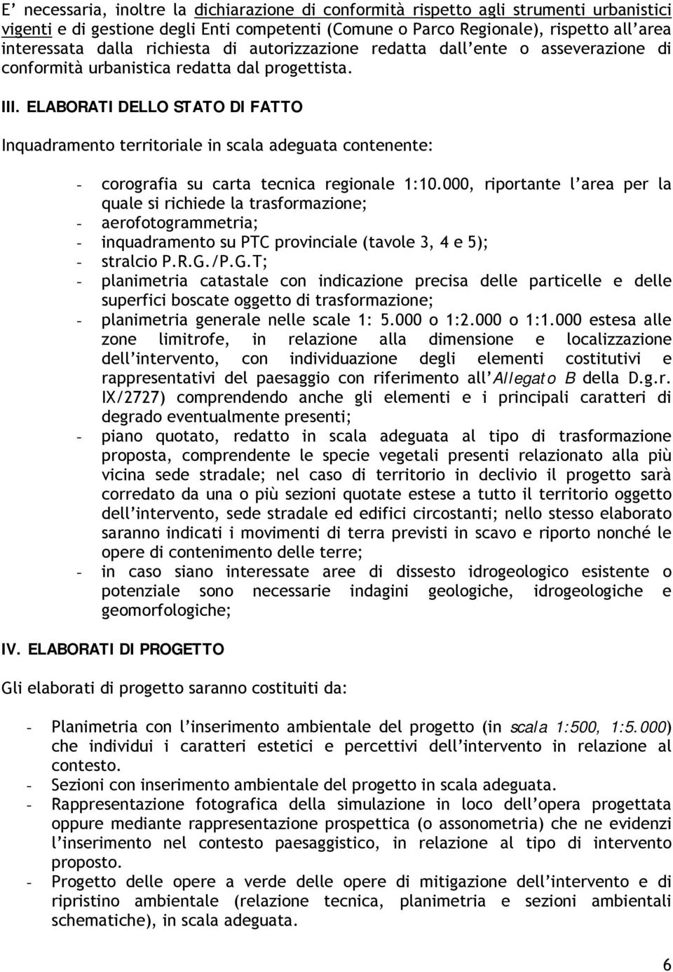 ELABORATI DELLO STATO DI FATTO Inquadramento territoriale in scala adeguata contenente: - corografia su carta tecnica regionale 1:10.