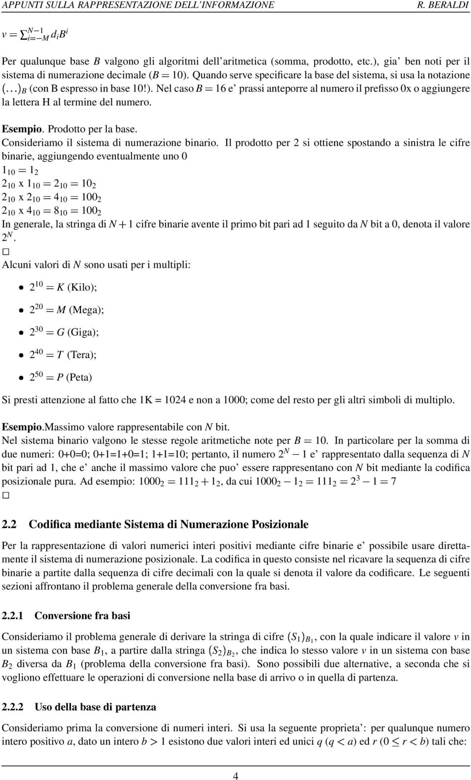 Nel caso B 16 e prassi anteporre al numero il prefisso 0x o aggiungere la lettera H al termine del numero. Prodotto per la base. Consideriamo il sistema di numerazione binario.