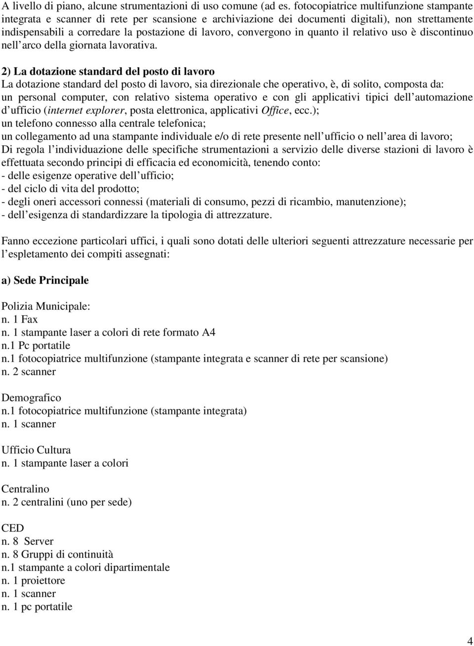 convergono in quanto il relativo uso è discontinuo nell arco della giornata lavorativa.