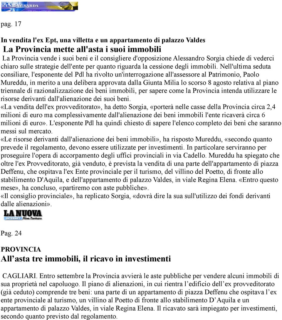 Nell'ultima seduta consiliare, l'esponente del Pdl ha rivolto un'interrogazione all'assessore al Patrimonio, Paolo Mureddu, in merito a una delibera approvata dalla Giunta Milia lo scorso 8 agosto