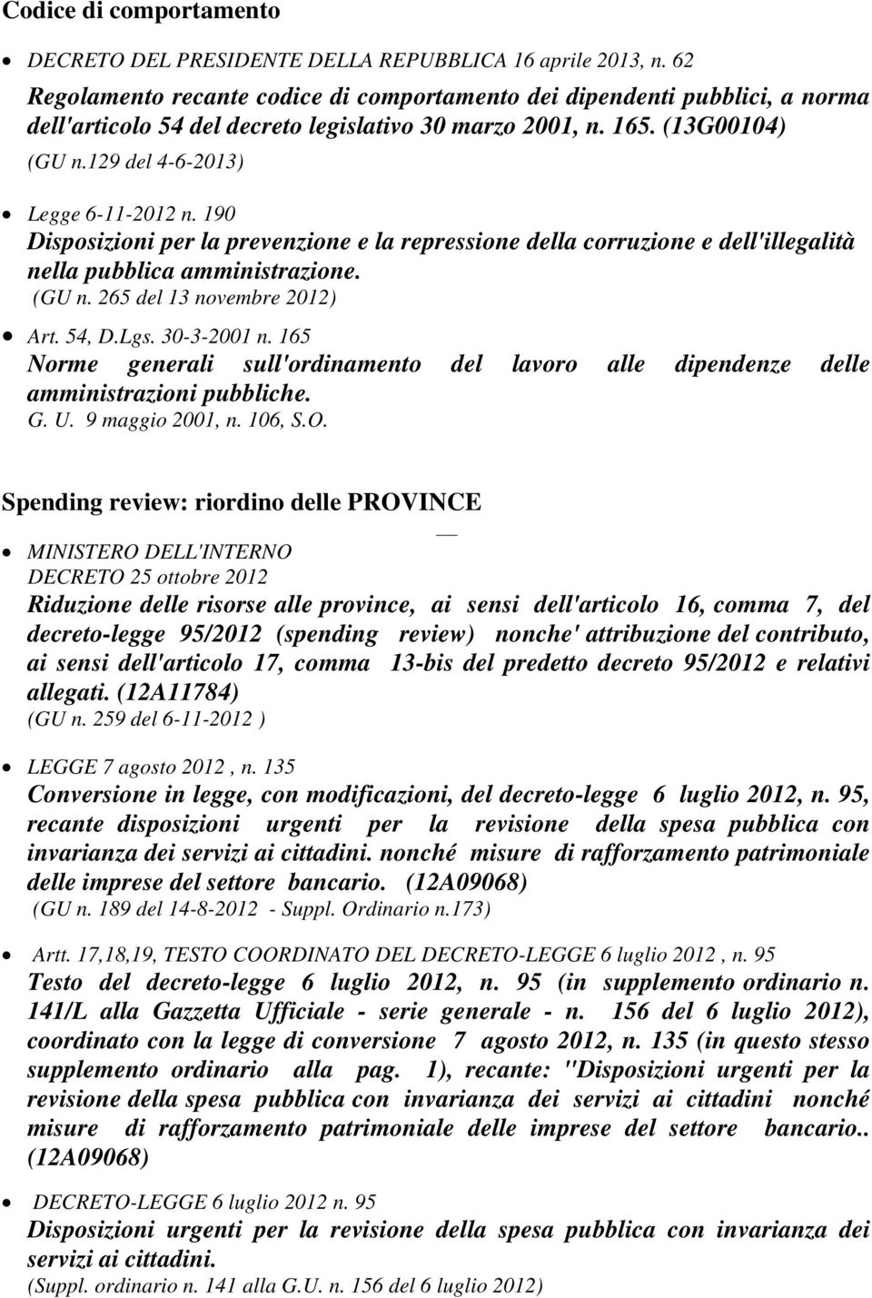 190 Disposizioni per la prevenzione e la repressione della corruzione e dell'illegalità nella pubblica amministrazione. (GU n. 265 del 13 novembre 2012) Art. 54, D.Lgs. 30-3-2001 n.