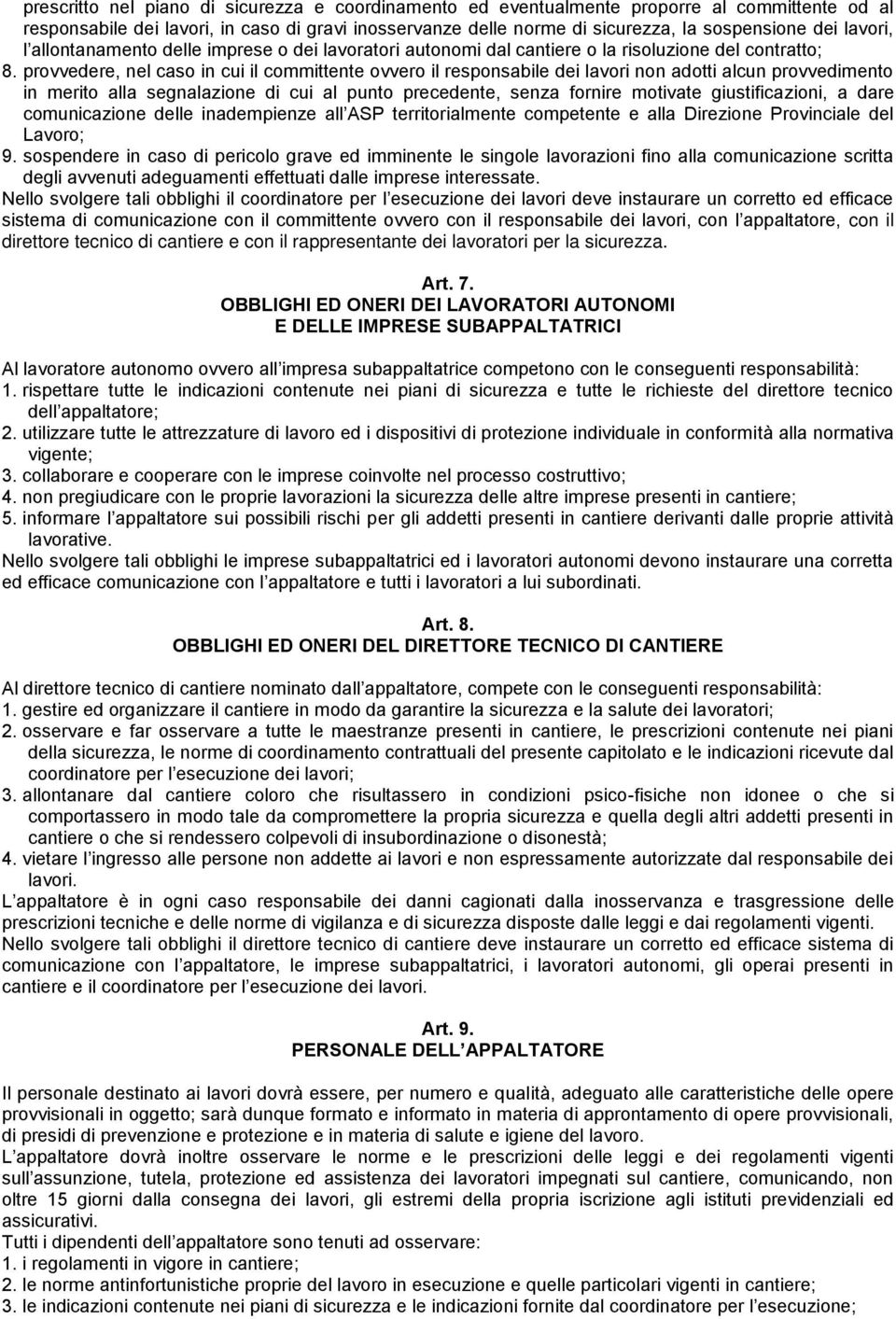 provvedere, nel caso in cui il committente ovvero il responsabile dei lavori non adotti alcun provvedimento in merito alla segnalazione di cui al punto precedente, senza fornire motivate