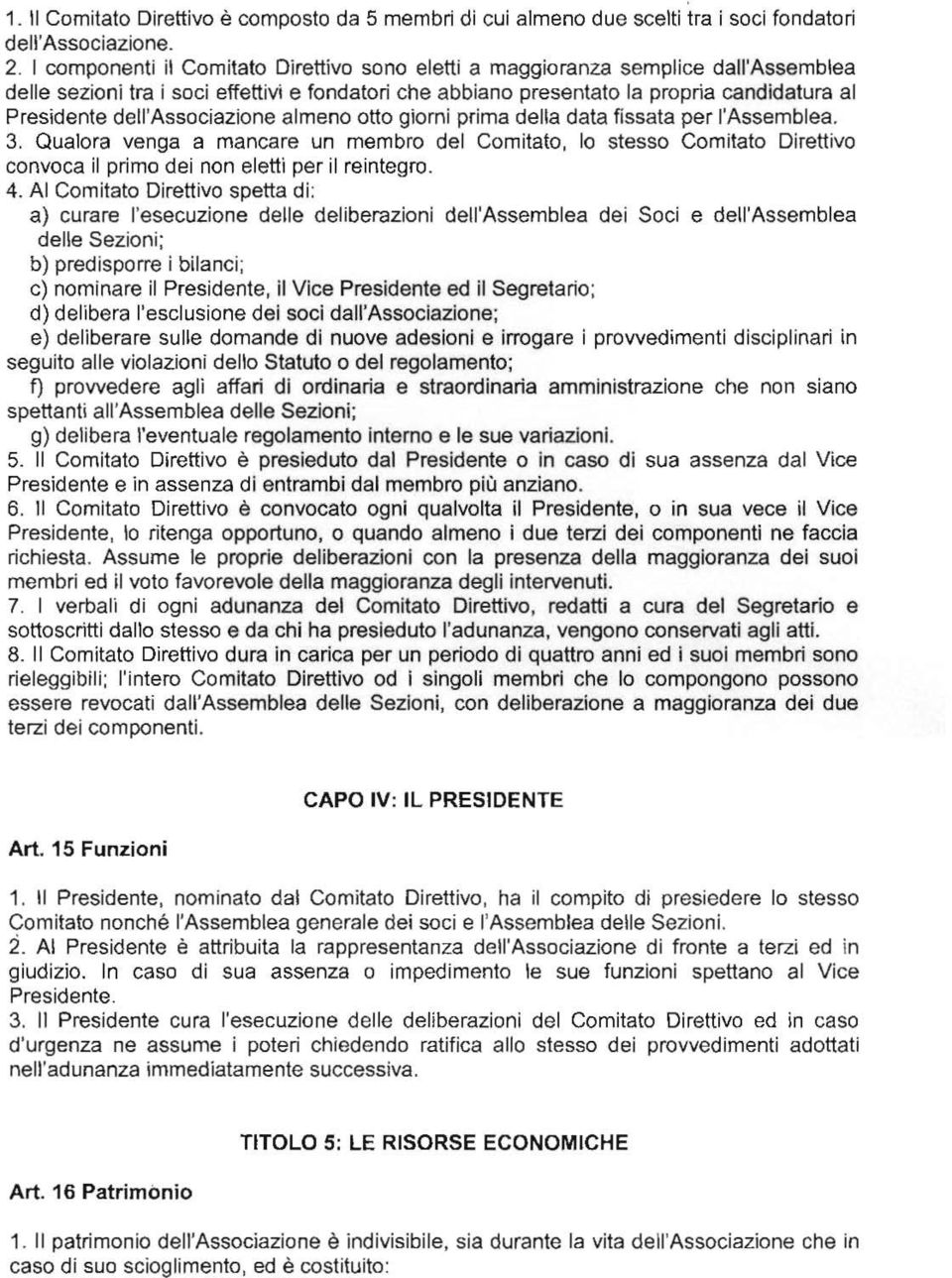 dell'associazione almeno otto giorni prima della data fissata per l'assemblea. 3.