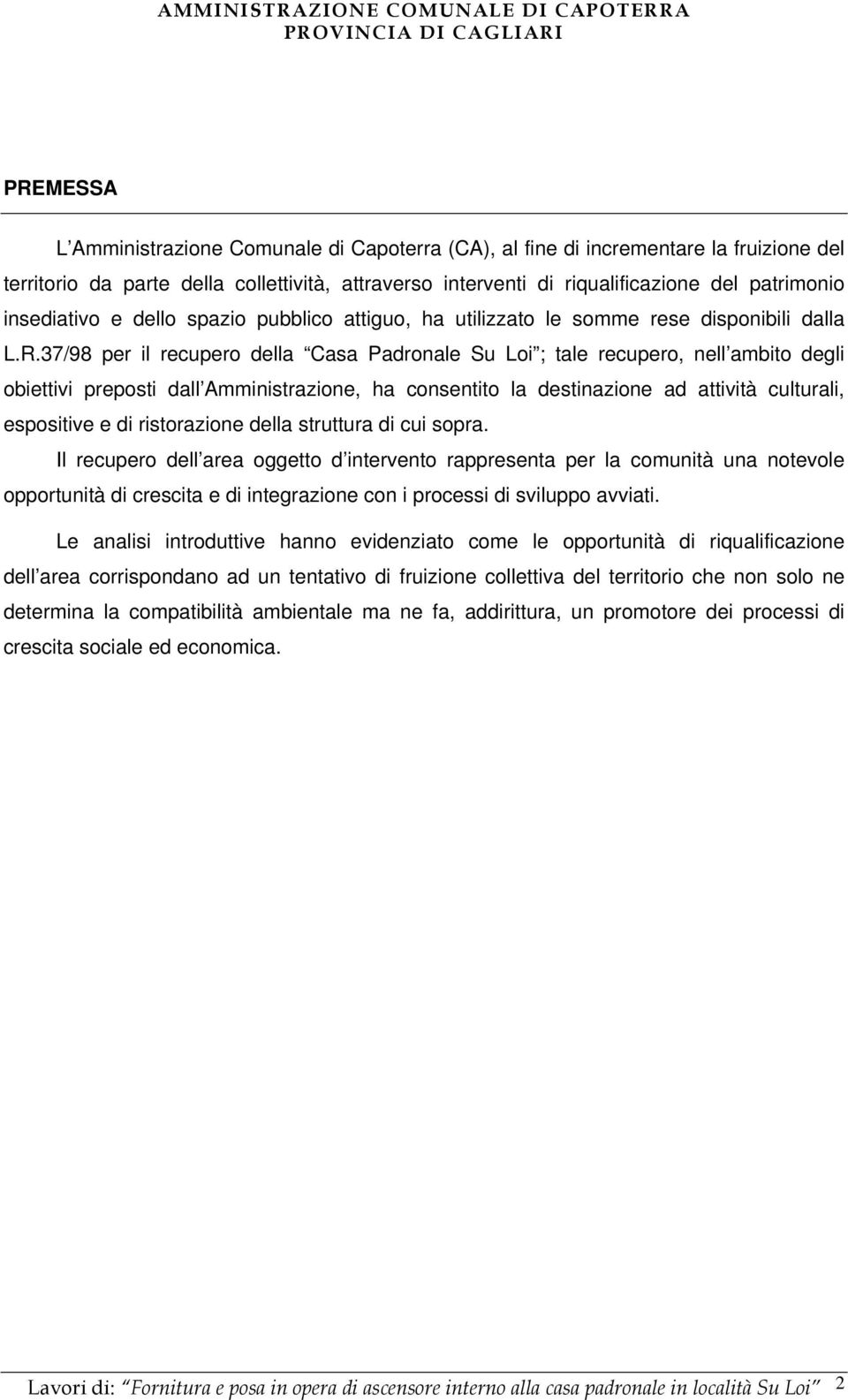 37/98 per il recupero della Casa Padronale Su Loi ; tale recupero, nell ambito degli obiettivi preposti dall Amministrazione, ha consentito la destinazione ad attività culturali, espositive e di