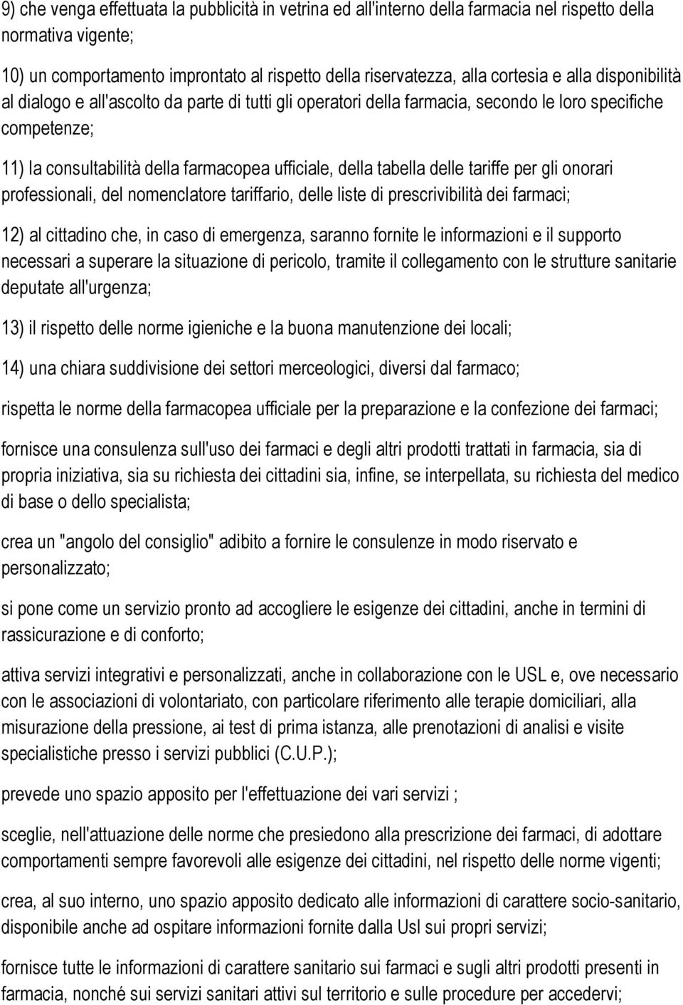 delle tariffe per gli onorari professionali, del nomenclatore tariffario, delle liste di prescrivibilità dei farmaci; 12) al cittadino che, in caso di emergenza, saranno fornite le informazioni e il