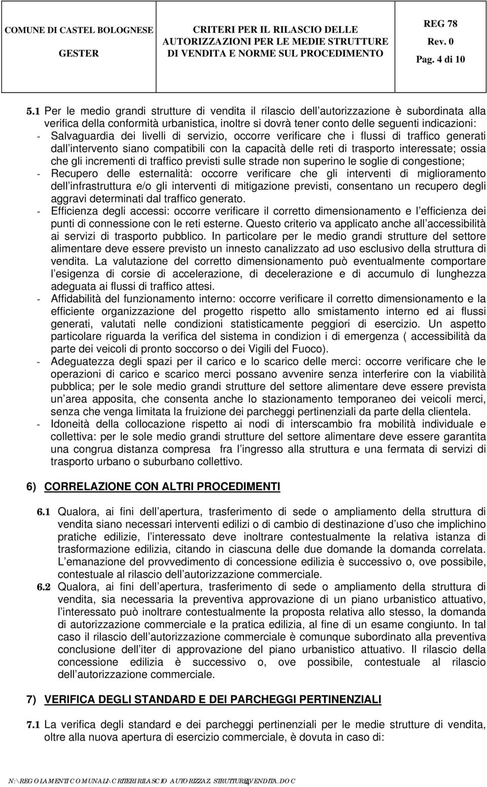 Salvaguardia dei livelli di servizio, occorre verificare che i flussi di traffico generati dall intervento siano compatibili con la capacità delle reti di trasporto interessate; ossia che gli