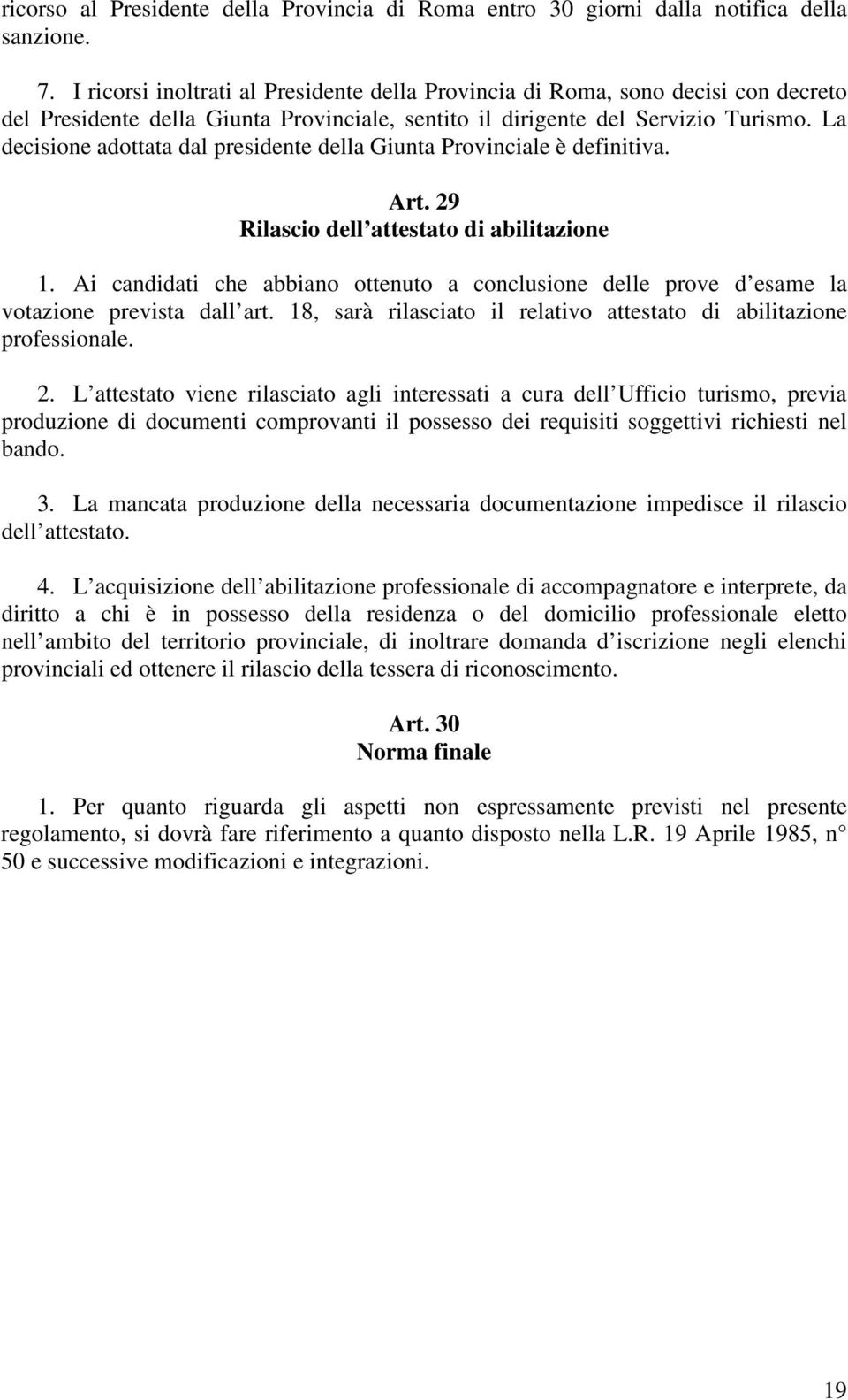 La decisione adottata dal presidente della Giunta Provinciale è definitiva. Art. 29 Rilascio dell attestato di abilitazione 1.