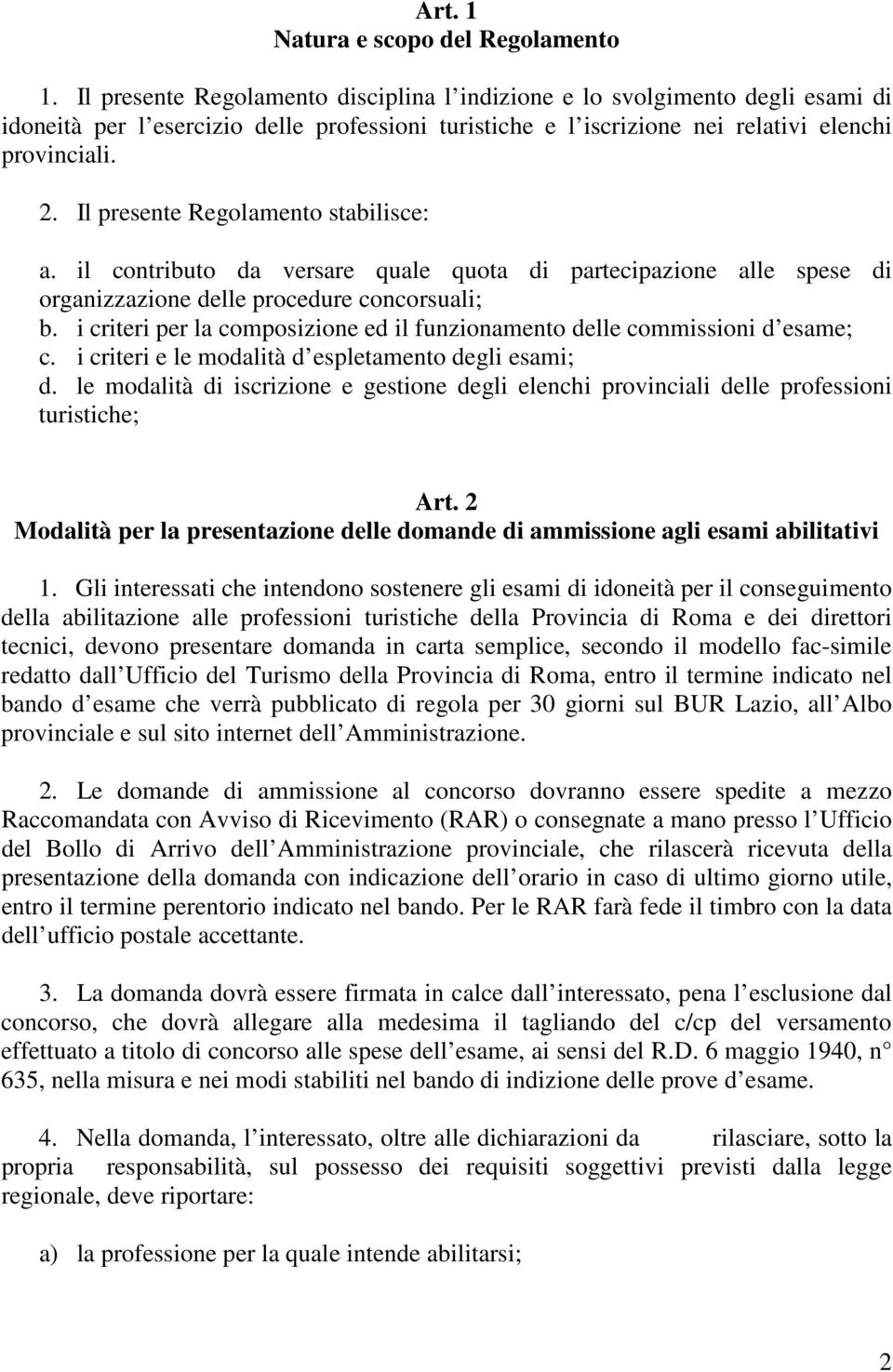 Il presente Regolamento stabilisce: a. il contributo da versare quale quota di partecipazione alle spese di organizzazione delle procedure concorsuali; b.