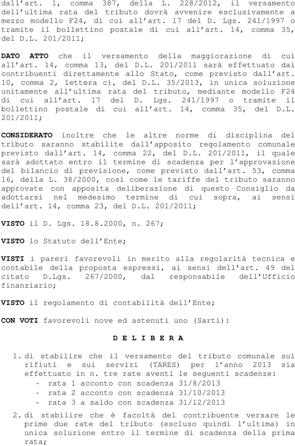 10, comma 2, lettera c), del D.L. 35/2013, in unica soluzione unitamente all ultima rata del tributo, mediante modello F24 di cui all art. 17 del D. Lgs.