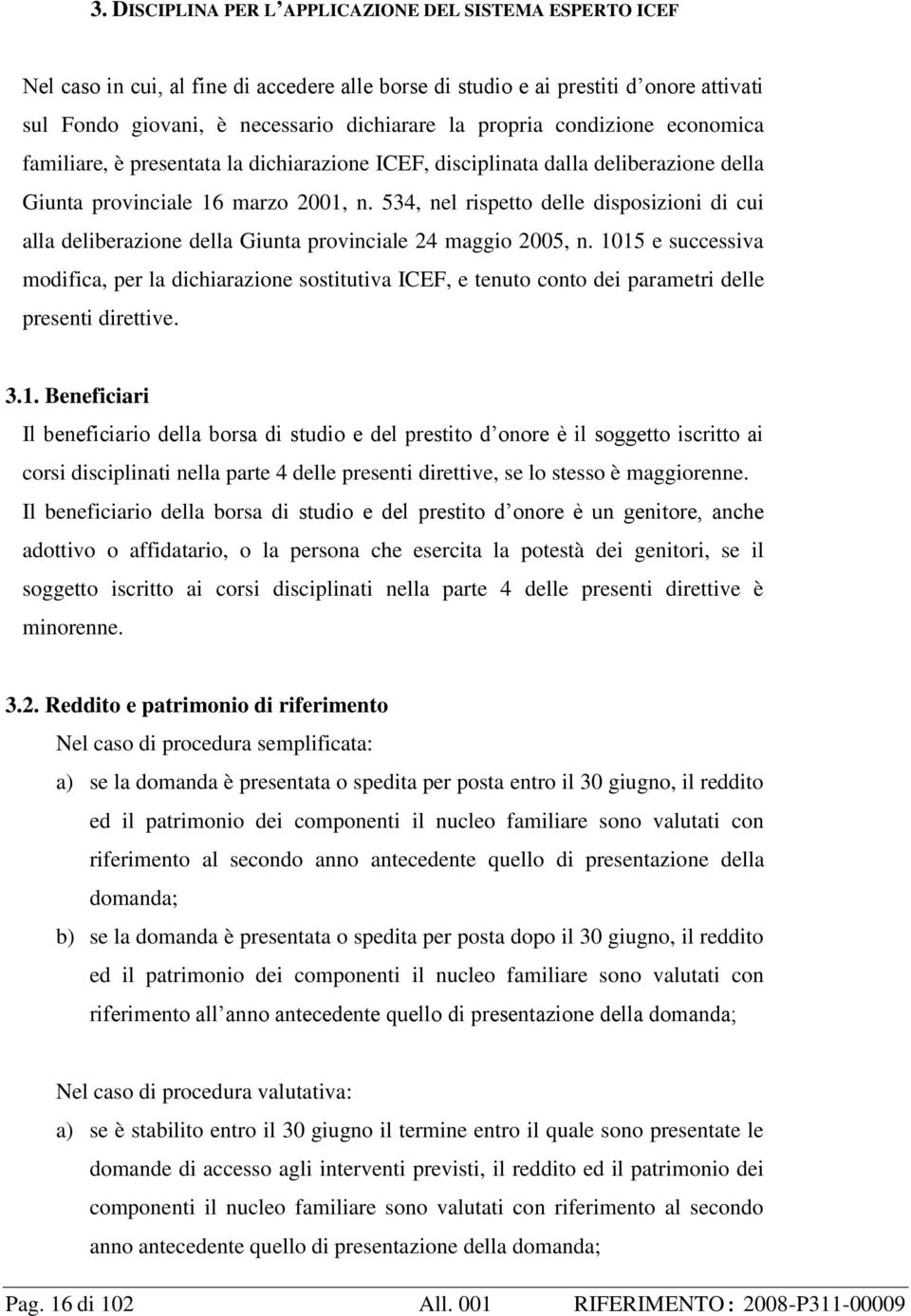 534, nel rispetto delle disposizioni di cui alla deliberazione della Giunta provinciale 24 maggio 2005, n.