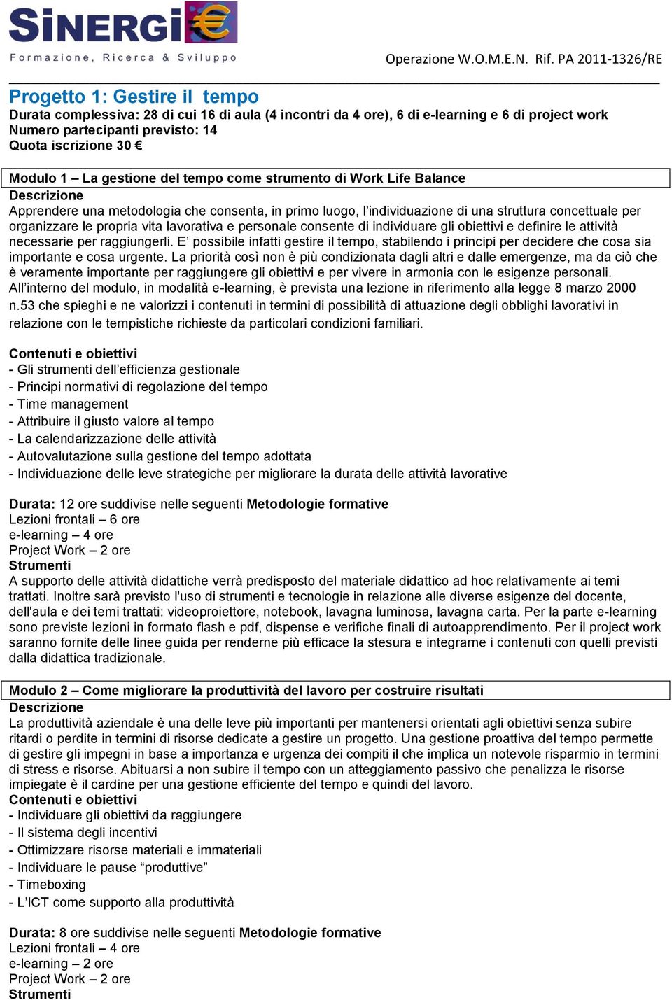 lavorativa e personale consente di individuare gli obiettivi e definire le attività necessarie per raggiungerli.