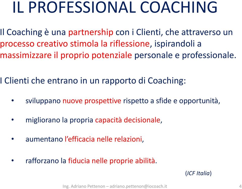 I Clienti che entrano in un rapporto di Coaching: sviluppano nuove prospettive rispetto a sfide e opportunità,