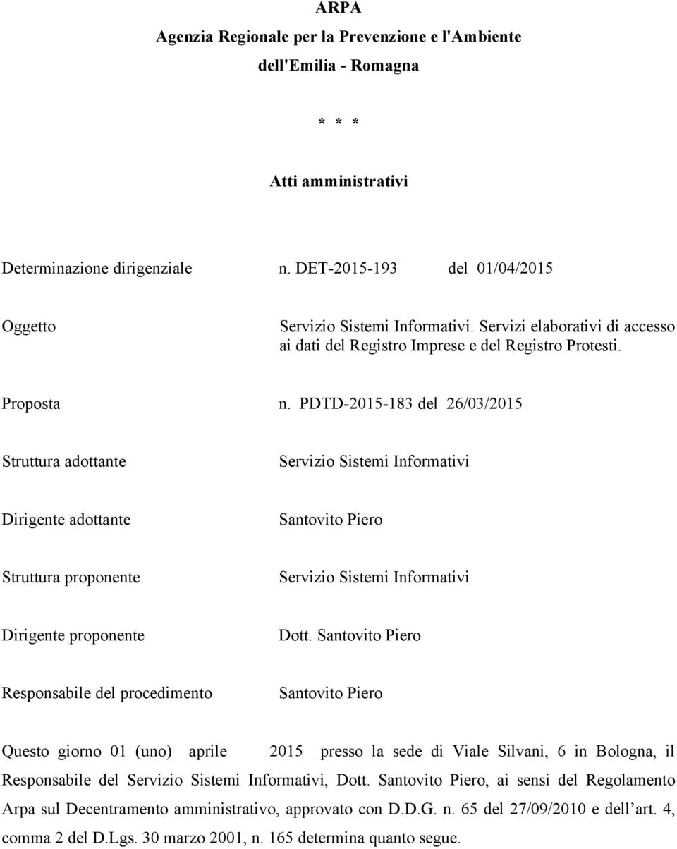 PDTD-2015-183 del 26/03/2015 Struttura adottante Servizio Sistemi Informativi Dirigente adottante Santovito Piero Struttura proponente Servizio Sistemi Informativi Dirigente proponente Dott.