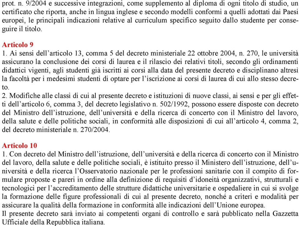 europei, le principali indicazioni relative al curriculum specifico seguito dallo studente per conseguire il titolo. Articolo 9 1.