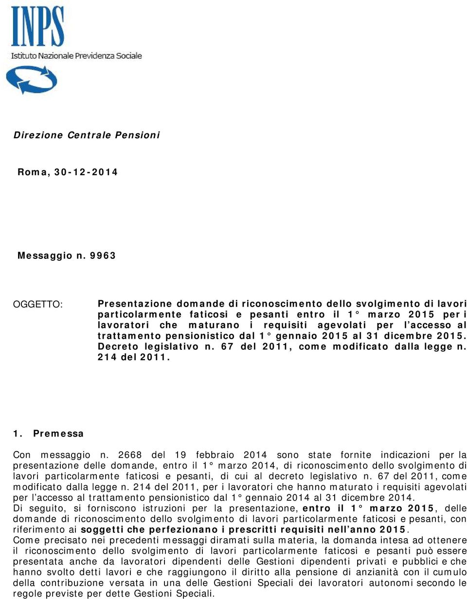 accesso al trattamento pensionistico dal 1 gennaio 2015 al 31 dicembre 2015. Decreto legislativo n. 67 del 2011, come modificato dalla legge n. 214 del 2011. 1. Premessa Con messaggio n.