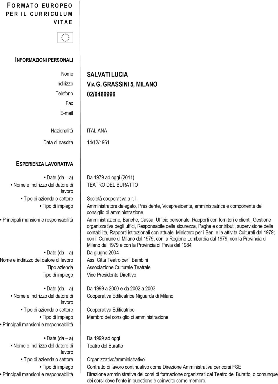 del consiglio di amministrazione Amministrazione, Banche, Cassa, Ufficio personale, Rapporti con fornitori e clienti, Gestione organizzativa degli uffici, Responsabile della sicurezza, Paghe e