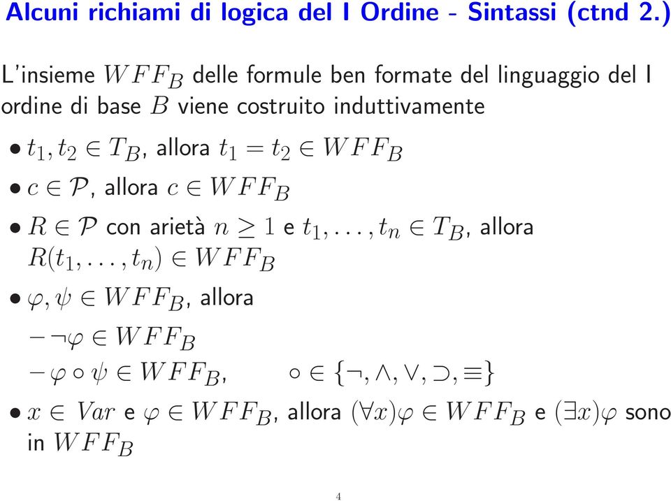 induttivamente t 1,t 2 T B, allora t 1 = t 2 WFF B c P, allora c WFF B R P con arietà n 1 e t 1,.