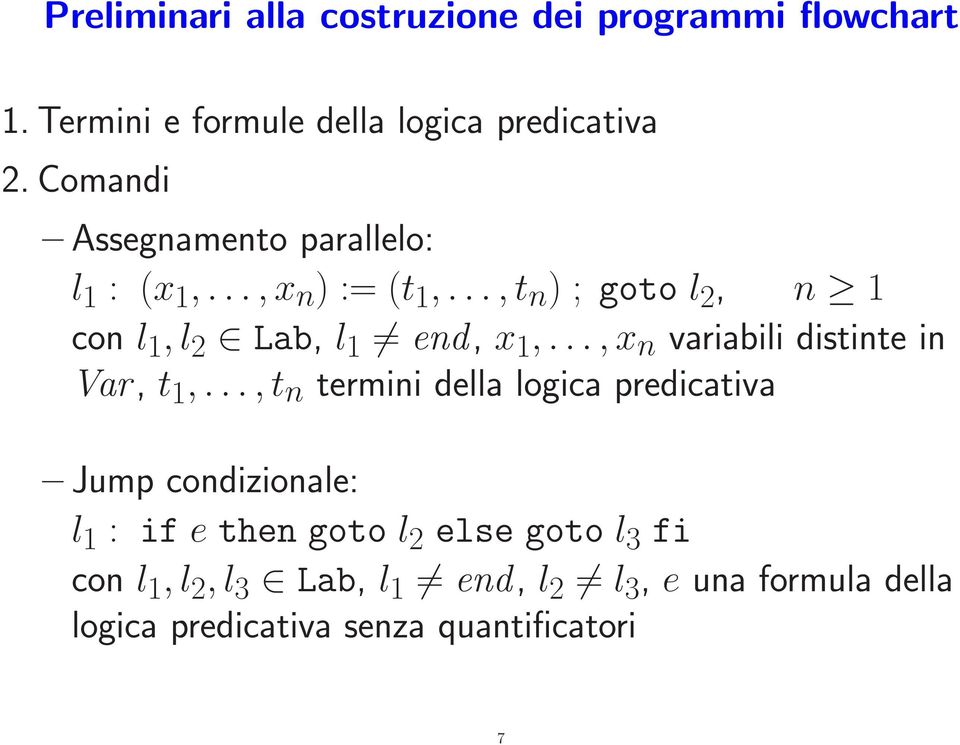 ..,t n ) ; goto l 2, n 1 con l 1,l 2 Lab, l 1 end, x 1,...,x n variabili distinte in Var, t 1,.