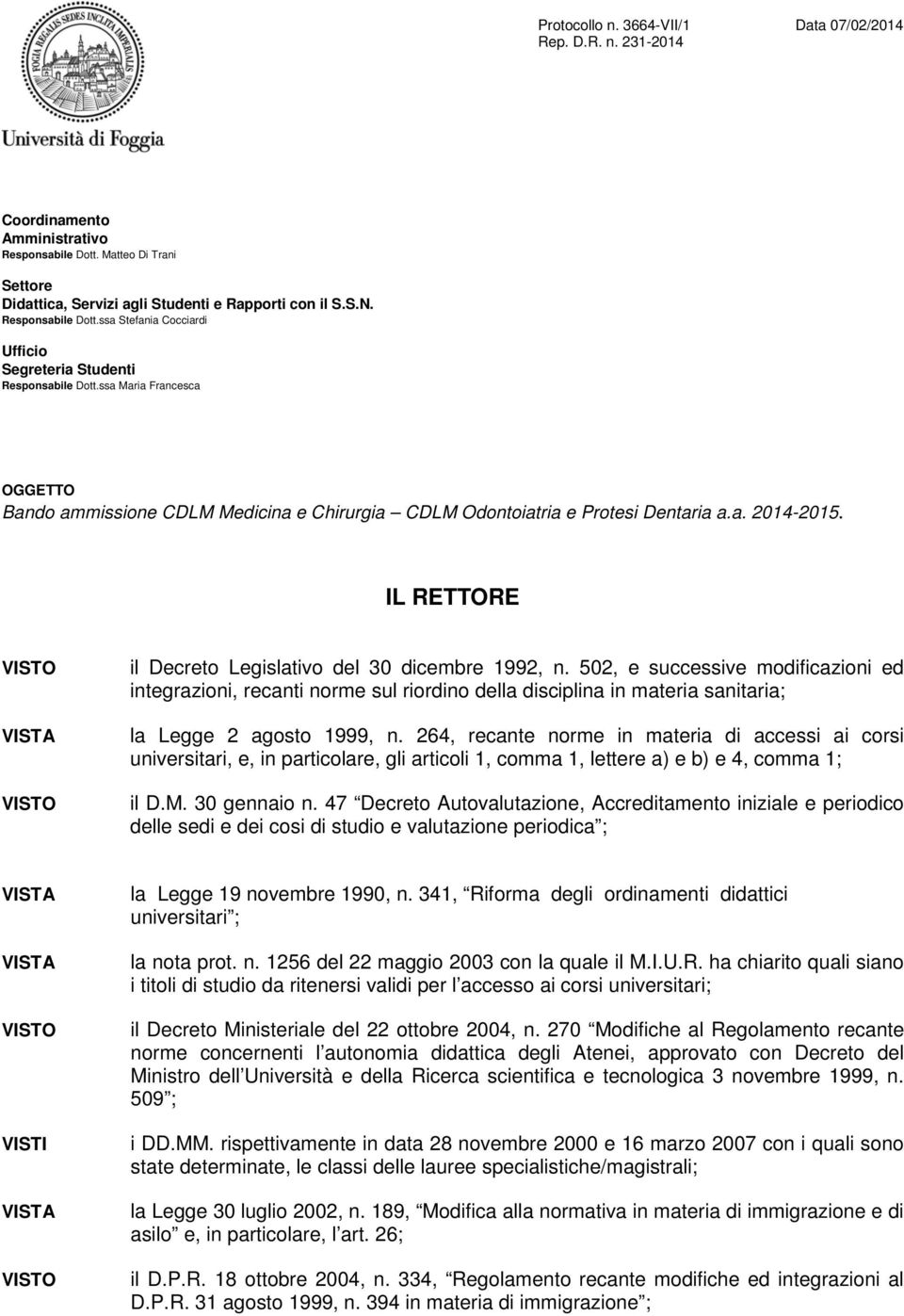 IL RETTORE VISTO VISTA VISTO il Decreto Legislativo del 30 dicembre 1992, n.