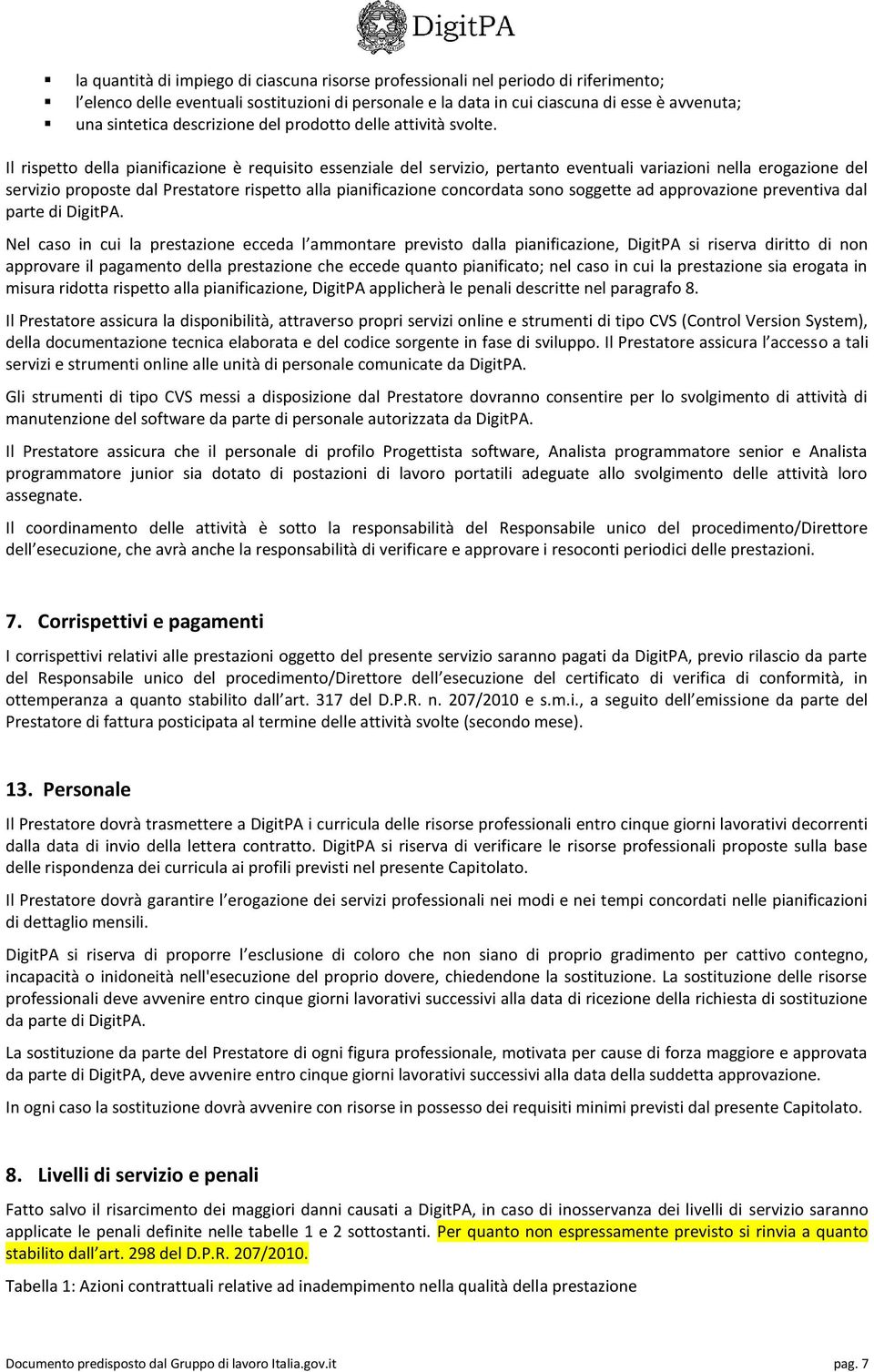 Il rispetto della pianificazione è requisito essenziale del servizio, pertanto eventuali variazioni nella erogazione del servizio proposte dal Prestatore rispetto alla pianificazione concordata sono