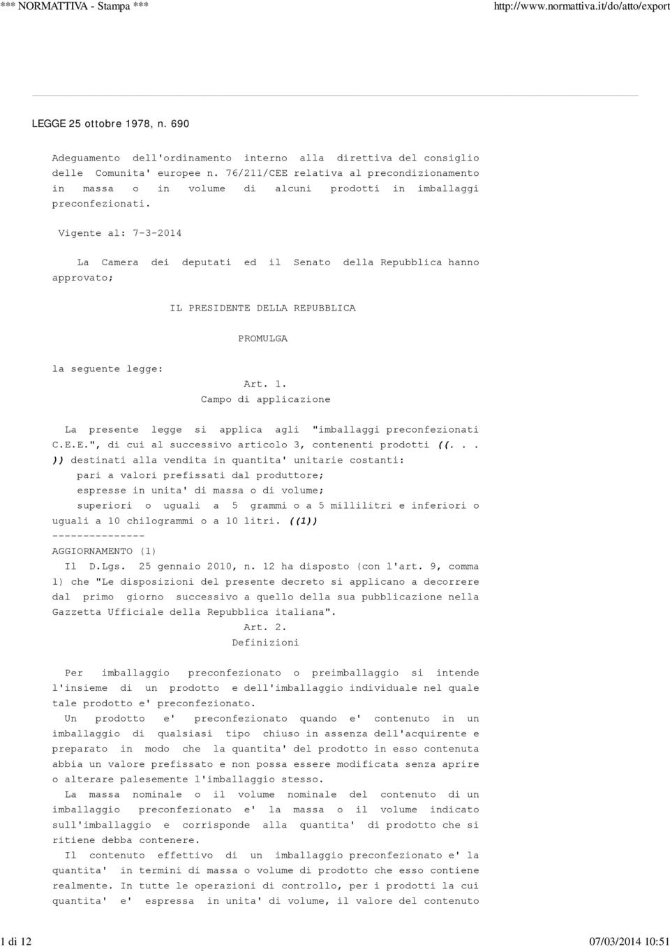 Vigente al: 7-3-2014 La Camera dei deputati ed il Senato della Repubblica hanno approvato; IL PRESIDENTE DELLA REPUBBLICA PROMULGA la seguente legge: Art. 1.