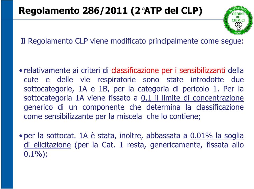 Per la sottocategoria 1A viene fissato a 0,1 il limite di concentrazione generico di un componente che determina la classificazione come