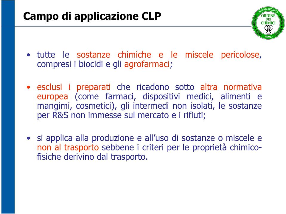 cosmetici), gli intermedi non isolati, le sostanze per R&S non immesse sul mercato e i rifiuti; si applica alla