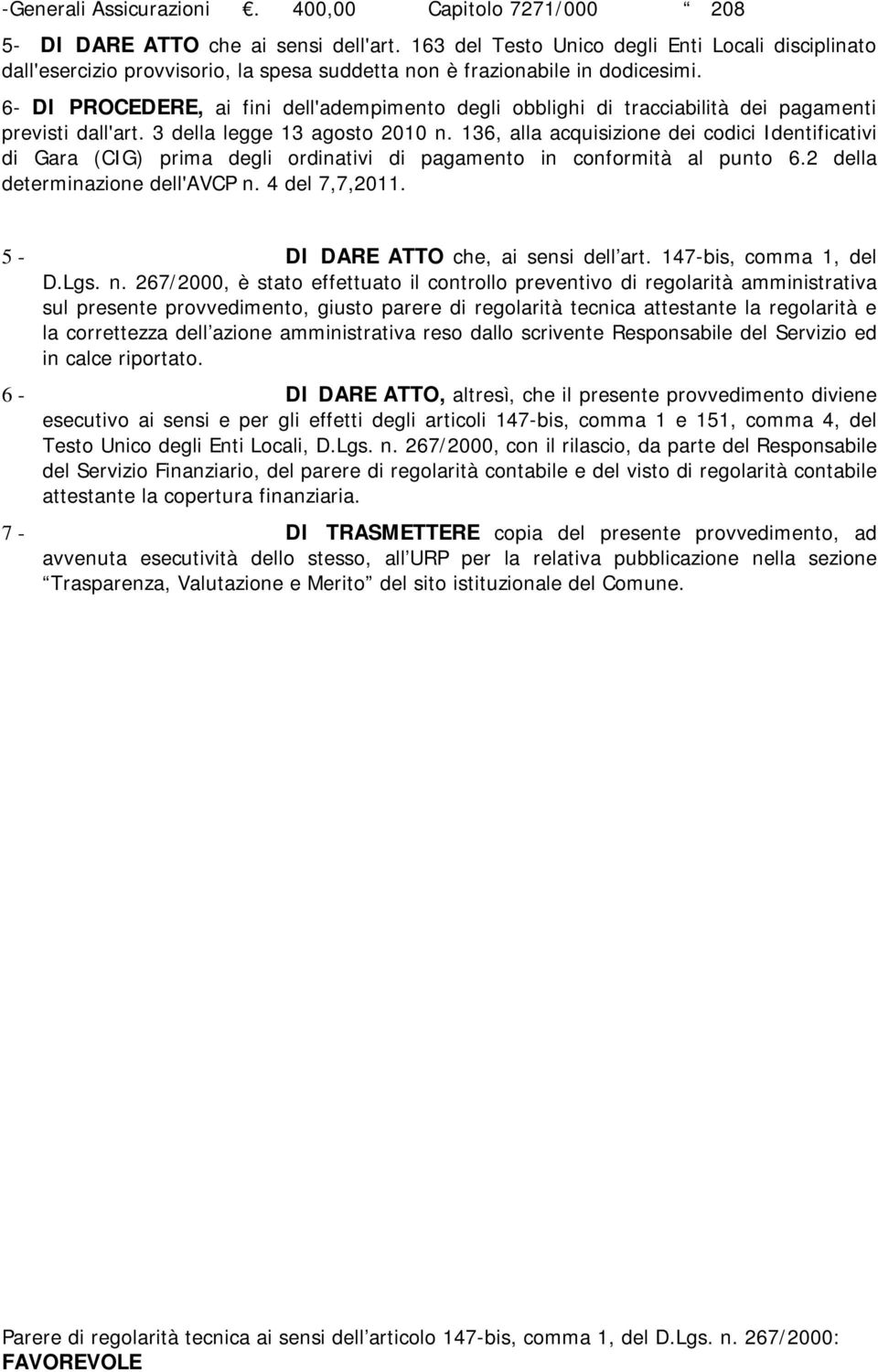 6- DI PROCEDERE, ai fini dell'adempimento degli obblighi di tracciabilità dei pagamenti previsti dall'art. 3 della legge 13 agosto 2010 n.