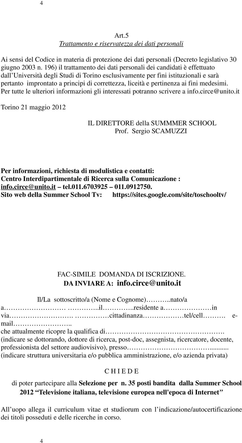 liceità e pertinenza ai fini medesimi. Per tutte le ulteriori informazioni gli interessati potranno scrivere a info.circe@unito.it Torino 21 maggio 2012 IL DIRETTORE della SUMMMER SCHOOL Prof.