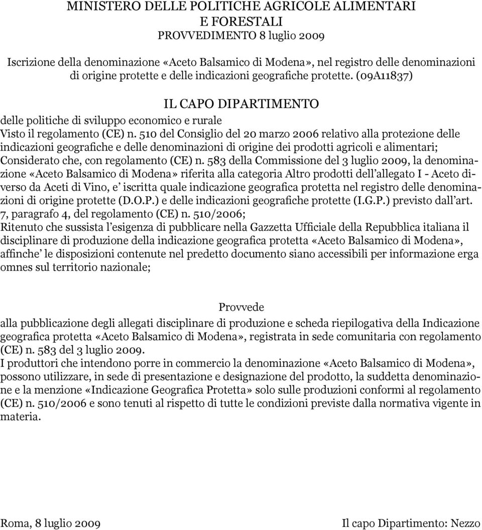 510 del Consiglio del 20 marzo 2006 relativo alla protezione delle indicazioni geografiche e delle denominazioni di origine dei prodotti agricoli e alimentari; Considerato che, con regolamento (CE) n.