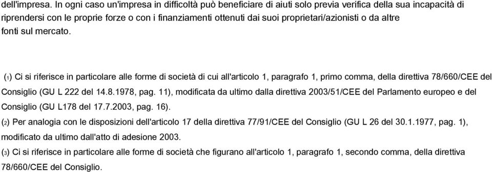 proprietari/azionisti o da altre fonti sul mercato.