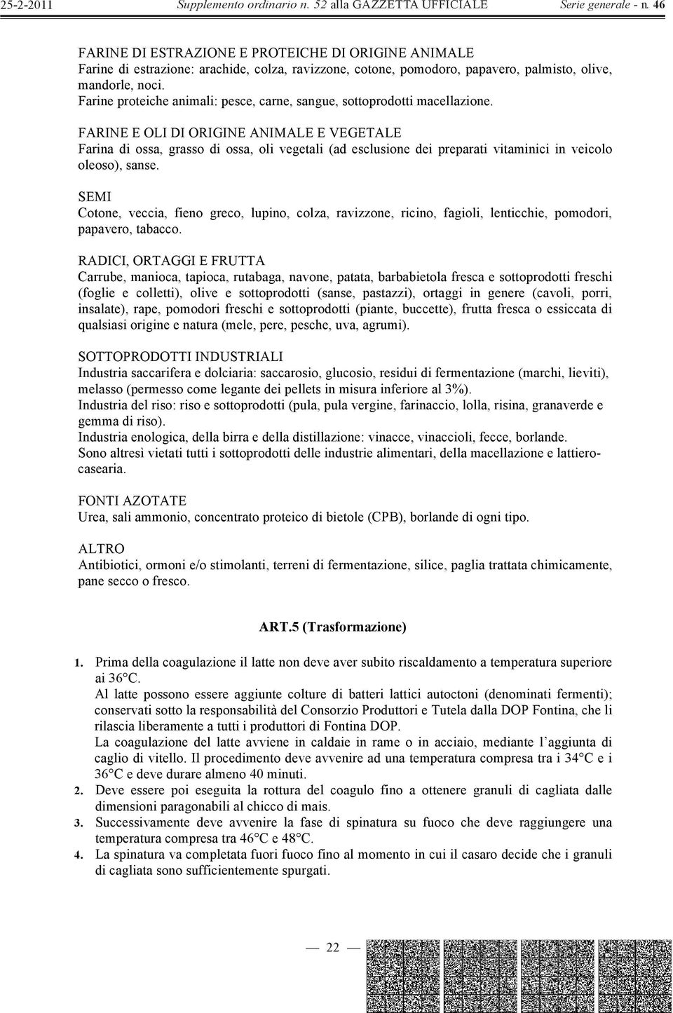 FARINE E OLI DI ORIGINE ANIMALE E VEGETALE Farina di ossa, grasso di ossa, oli vegetali (ad esclusione dei preparati vitaminici in veicolo oleoso), sanse.