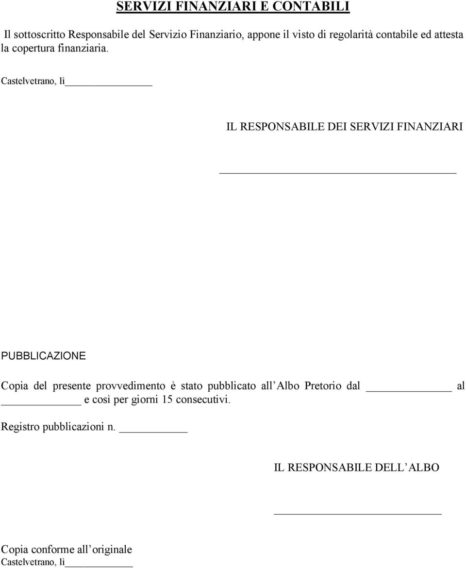 Castelvetrano, lì IL RESPONSABILE DEI SERVIZI FINANZIARI PUBBLICAZIONE Copia del presente provvedimento è