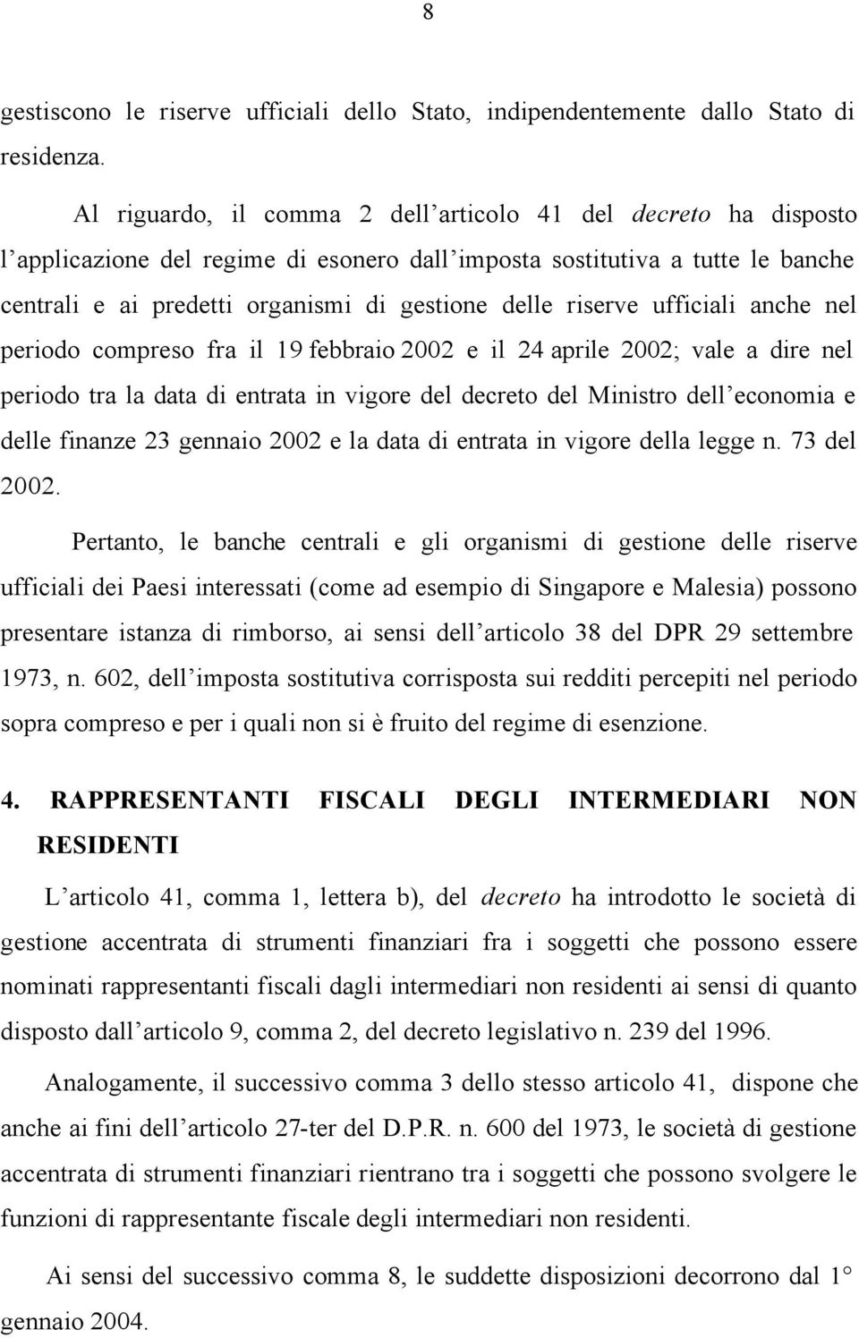 riserve ufficiali anche nel periodo compreso fra il 19 febbraio 2002 e il 24 aprile 2002; vale a dire nel periodo tra la data di entrata in vigore del decreto del Ministro dell economia e delle