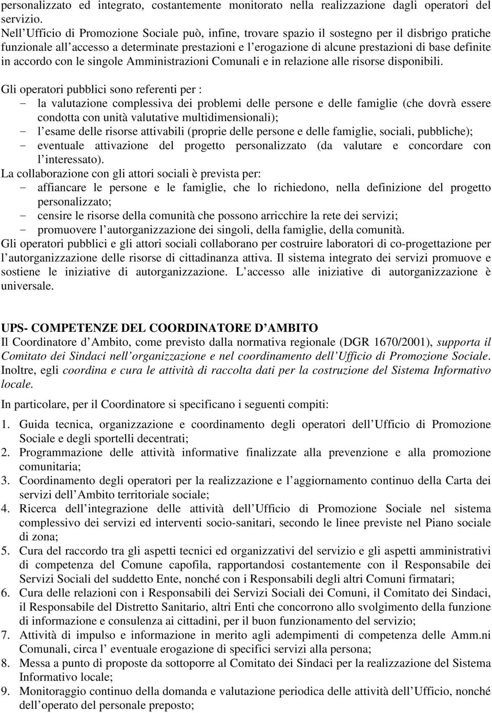 definite in accordo con le singole Amministrazioni Comunali e in relazione alle risorse disponibili.