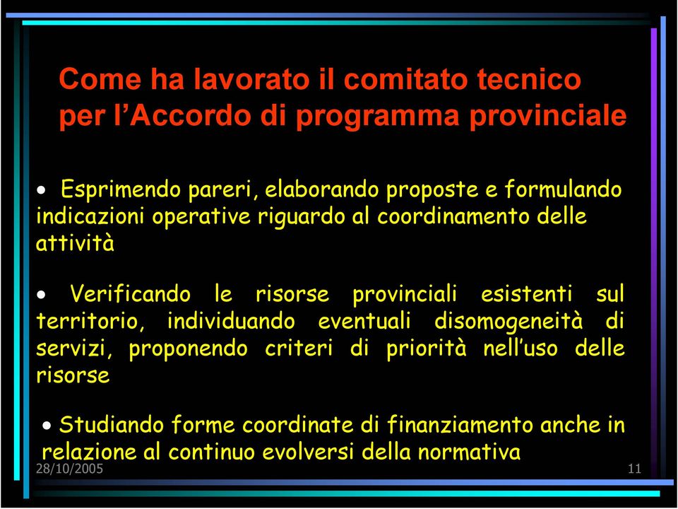 esistenti sul territorio, individuando eventuali disomogeneità di servizi, proponendo criteri di priorità nell uso