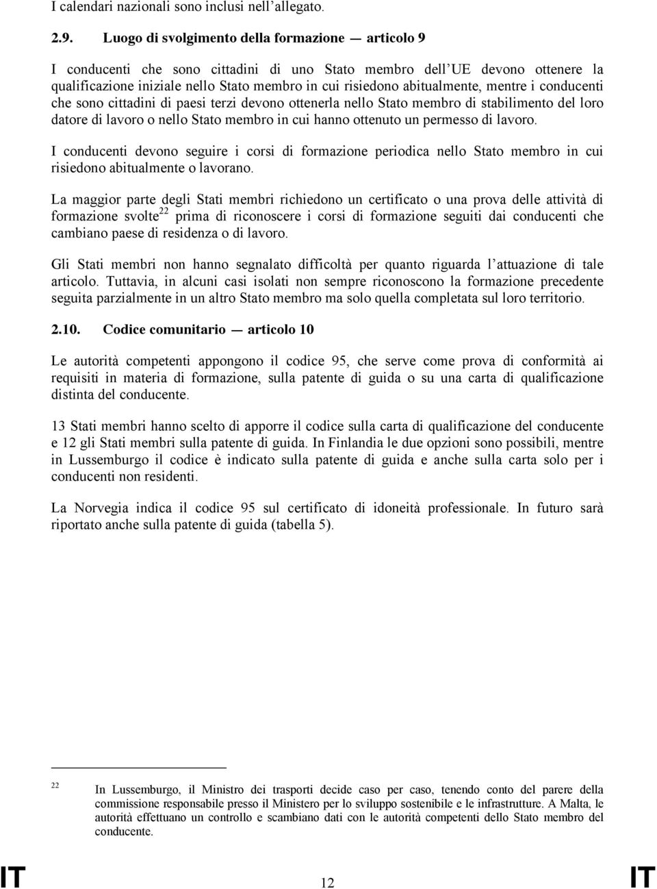 abitualmente, mentre i conducenti che sono cittadini di paesi terzi devono ottenerla nello Stato membro di stabilimento del loro datore di lavoro o nello Stato membro in cui hanno ottenuto un