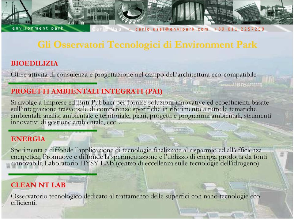 programmi ambientali, strumenti innovativi di gestione ambientale, ecc ENERGIA Gli Osservatori Tecnologici di Environment Park Sperimenta e diffonde l applicazione di tecnologie finalizzate al