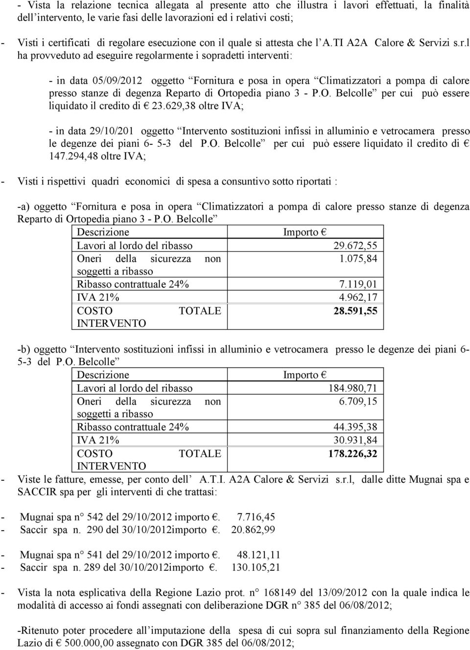 opera Climatizzatori a pompa di calore presso stanze di degenza Reparto di Ortopedia piano 3 - P.O. Belcolle per cui può essere liquidato il credito di 23.