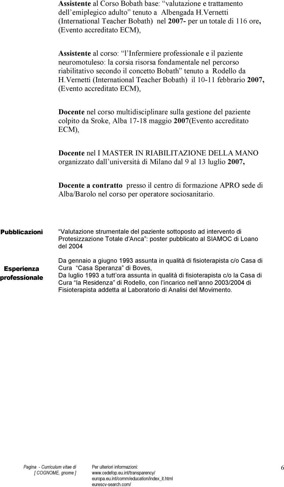 fondamentale nel percorso riabilitativo secondo il concetto Bobath tenuto a Rodello da H.