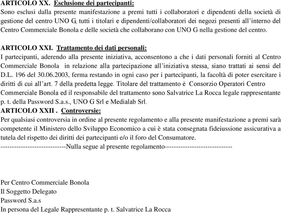 dipendenti/collaboratori dei negozi presenti all interno del Centro Commerciale Bonola e delle società che collaborano con UNO G nella gestione del centro. ARTICOLO XXI.