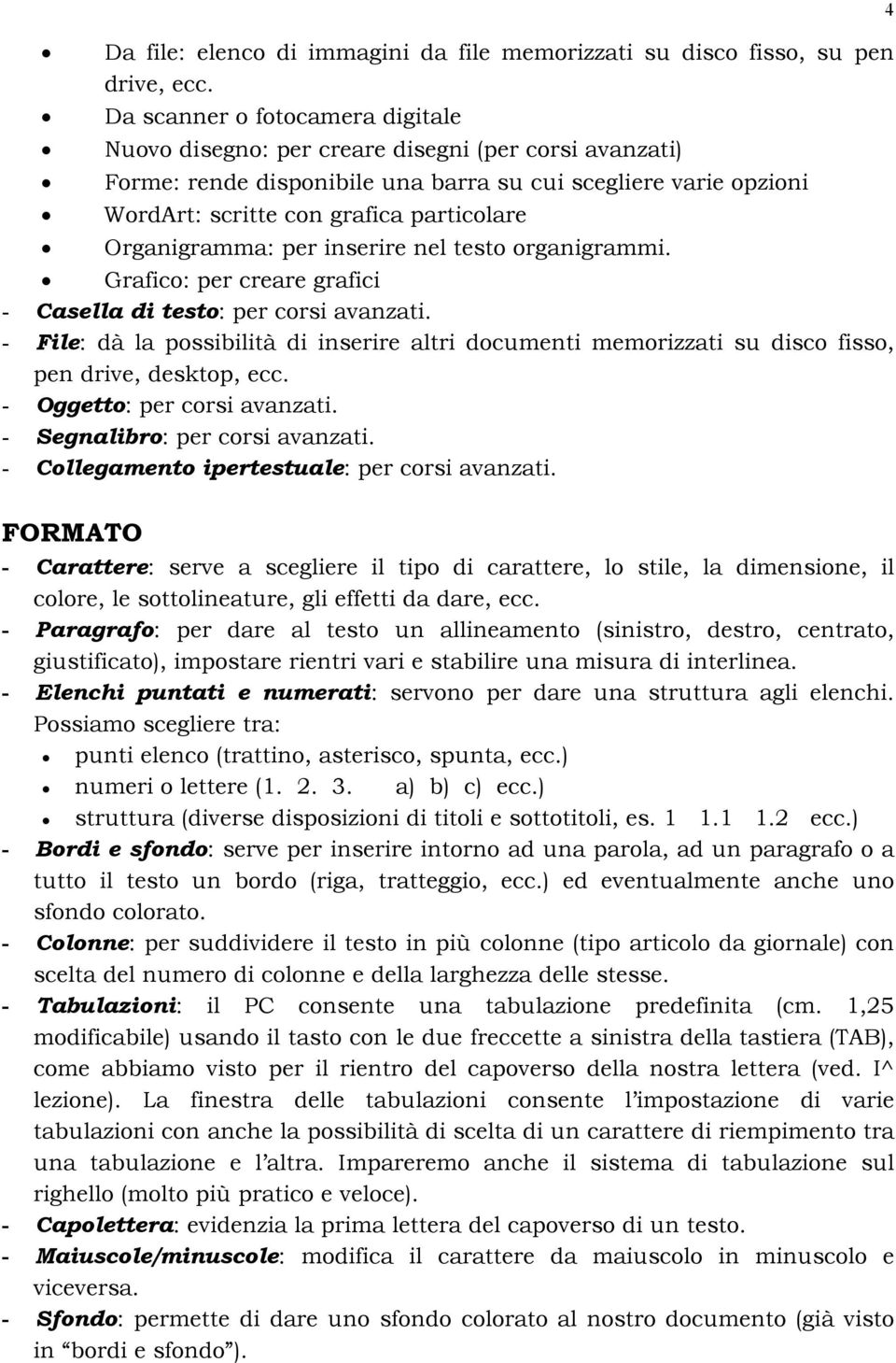 Organigramma: per inserire nel testo organigrammi. Grafico: per creare grafici - Casella di testo: per corsi avanzati.