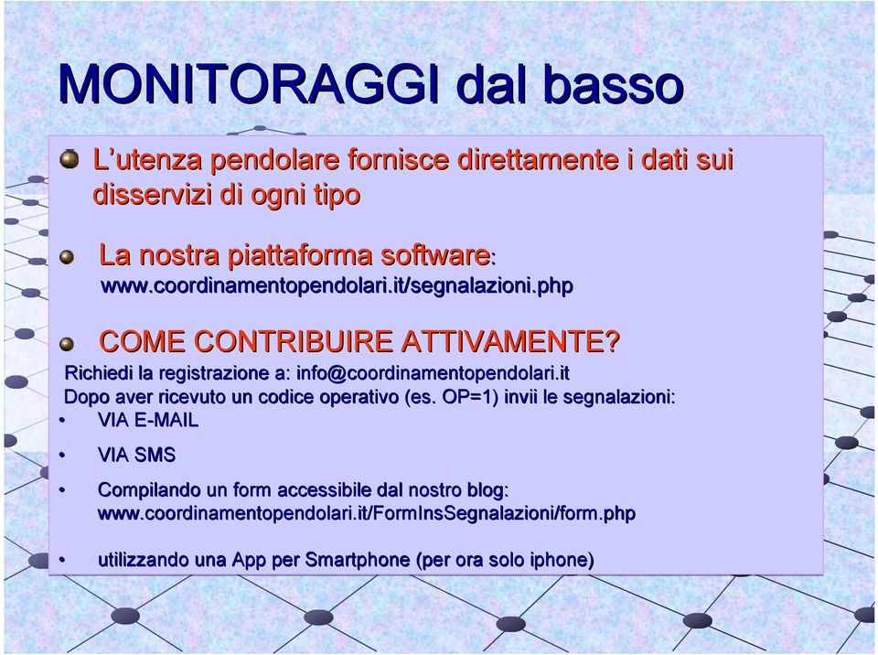 Richiedi la registrazione a: info@coordinamentopendolari.it Dopo aver ricevuto un codice operativo (es.