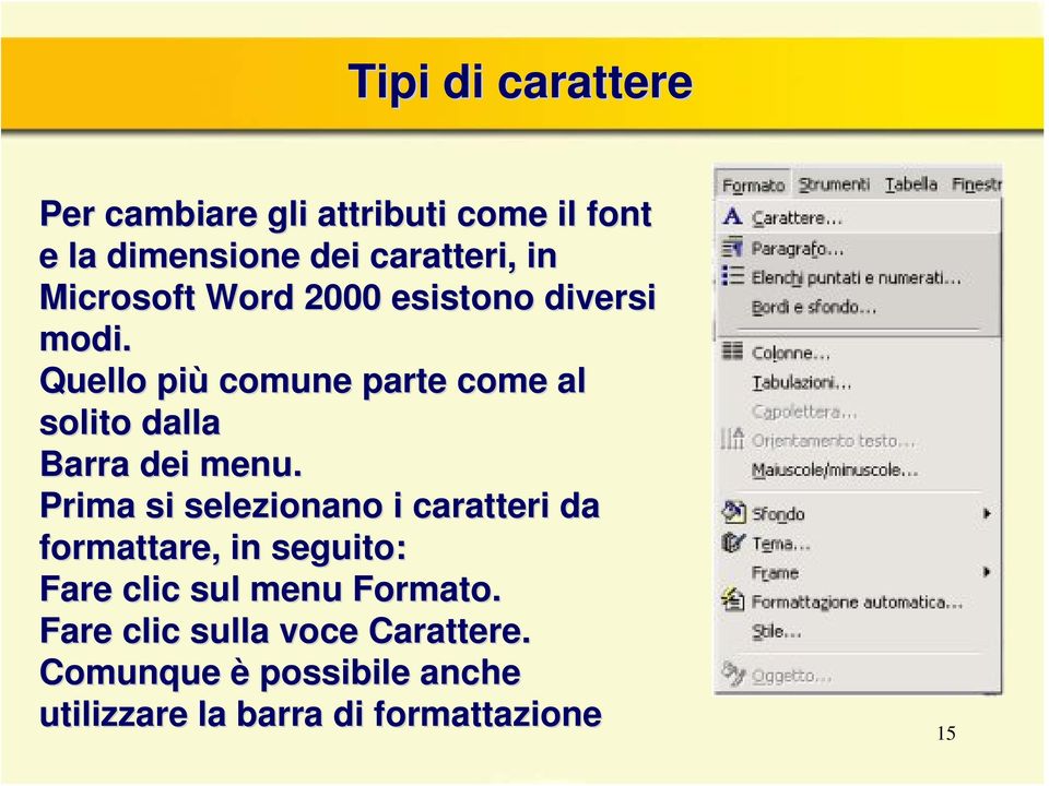 Quello più comune parte come al solito dalla Barra dei menu.